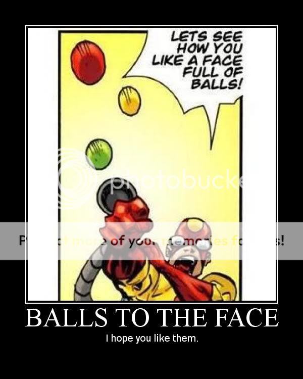Forum Image: http://i621.photobucket.com/albums/tt298/VanishedSpartan/balls_to_the_face.jpg